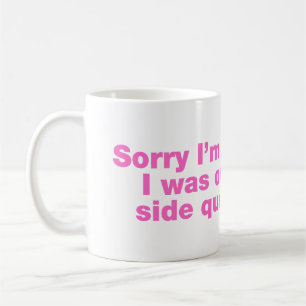 Entschuldigung, dass ich zu spät bin. Ich war auf  Kaffeetasse