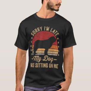 Entschuldigung, dass ich zu spät bin, mein Hund sa T-Shirt
