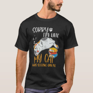 Entschuldigung, dass ich zu spät bin, meine Katze T-Shirt