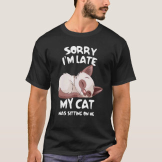 Entschuldigung, dass ich zu spät bin, meine Katze T-Shirt