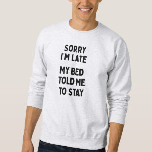 Entschuldigung, dass ich zu spät komme & Bett Sark Sweatshirt