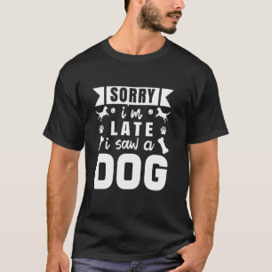 Entschuldigung, dass ich zu spät komme, ich sah ei T-Shirt