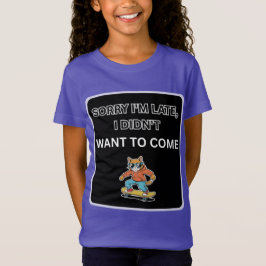 Entschuldigung, dass ich zu spät komme. Ich wollt T-Shirt