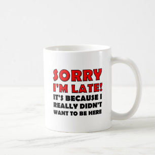 Entschuldigung, dass ich zu spät komme, lustiger B Kaffeetasse