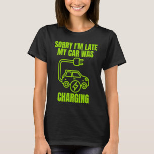 Entschuldigung, dass ich zu spät komme, mein Auto T-Shirt