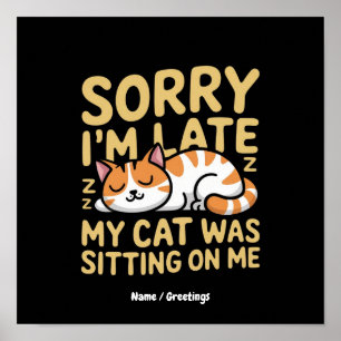 Entschuldigung, dass ich zu spät komme, meine Katz Poster