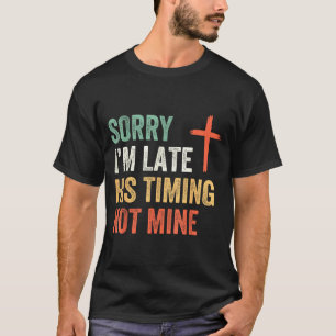 Entschuldigung, dass ich zu spät komme, seine Term T-Shirt