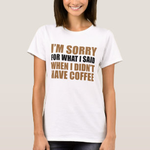 Entschuldigung für das, was ich gesagt habe, kein  T-Shirt