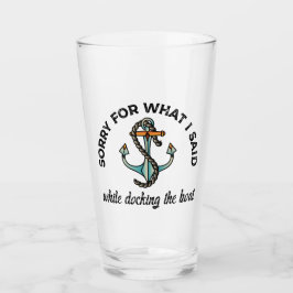 Entschuldigung für das, was ich sagte Funny Boatin Glas