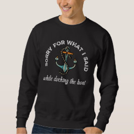 Entschuldigung für das, was ich sagte Funny Boatin Sweatshirt