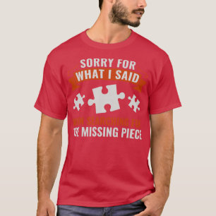Entschuldigung für das, was ich sagte lustige Puzz T-Shirt