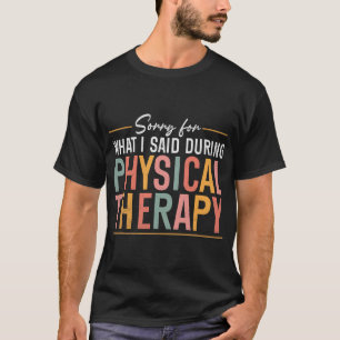 Entschuldigung für das, was ich während der Physio T-Shirt