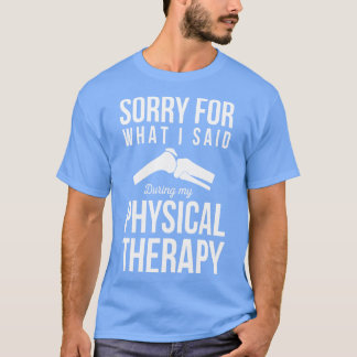 Entschuldigung für das, was ich während der physis T-Shirt
