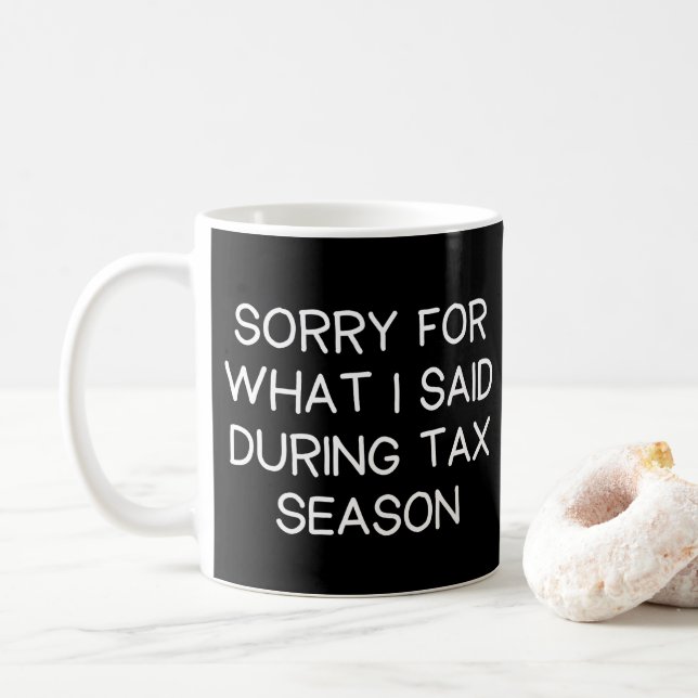 Entschuldigung für das, was ich während der Steuer Kaffeetasse (Mit Donut)