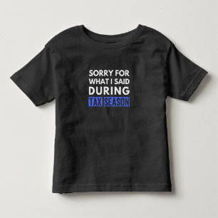 Entschuldigung für das, was ich während der Steuer Kleinkind T-shirt