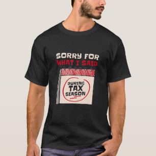 Entschuldigung für das, was ich während der Steuer T-Shirt