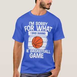 Entschuldigung für das, was ich während des Basket T-Shirt