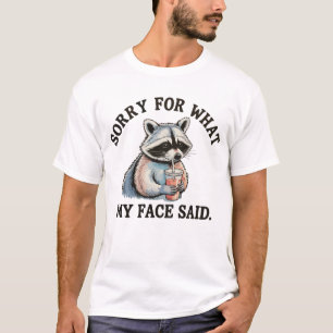 Entschuldigung für das, was mein Gesicht gesagt ha T-Shirt