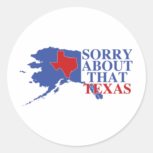 Entschuldigung für den Texas - Alaska Pride Runder Aufkleber (Vorderseite)