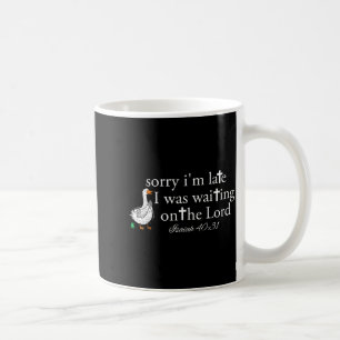 Entschuldigung für meine Verspätung Lustige Gans C Kaffeetasse