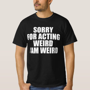 Entschuldigung für seltsames Verhalten, ich bin se T-Shirt