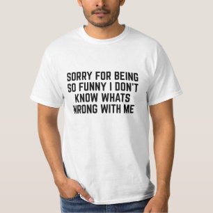 Entschuldigung für so viel Humor T-Shirt