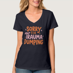 Entschuldigung für Trauma Dumping T-Shirt