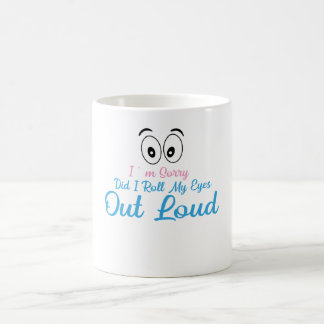 Entschuldigung, habe ich meine Augen laut verdreht Kaffeetasse