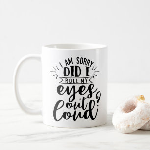 Entschuldigung, habe ich meine Augen laut verdreht Kaffeetasse