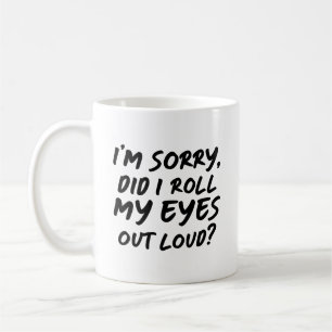 Entschuldigung, habe ich meine Augen laut verdreht Kaffeetasse