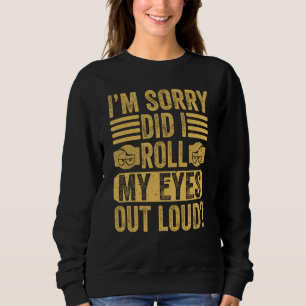 Entschuldigung, Habe ich Meine Augen Laut Verdreht Sweatshirt