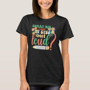 Entschuldigung, habe ich meine Augen laut verdreht T-Shirt