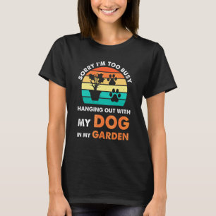 Entschuldigung, ich bin beschäftigt, Hund im Garte T-Shirt