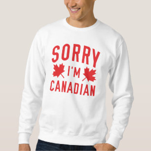 Entschuldigung, ich bin Kanadierin Sweatshirt