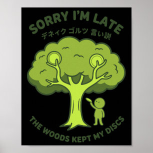 Entschuldigung, ich bin spät dran. Der Wald hat me Poster