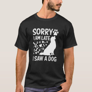 Entschuldigung, ich bin spät dran, ich habe einen T-Shirt