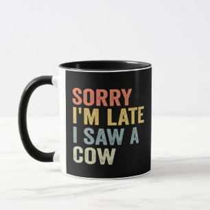 Entschuldigung ich bin spät dran ich sah eine Kuh Tasse