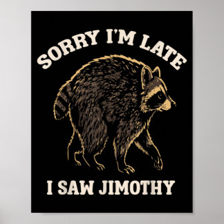Entschuldigung, ich bin spät dran, ich sah Jimothy Poster