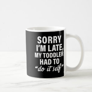 Entschuldigung, ich bin spät dran, mein Kleinkind Kaffeetasse