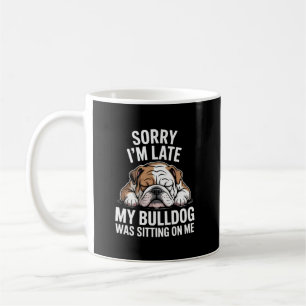 Entschuldigung, ich bin spät dran, meine Bulldogge Kaffeetasse