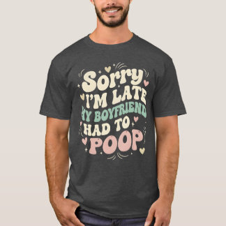 Entschuldigung ich bin spät mein Freund musste pup T-Shirt