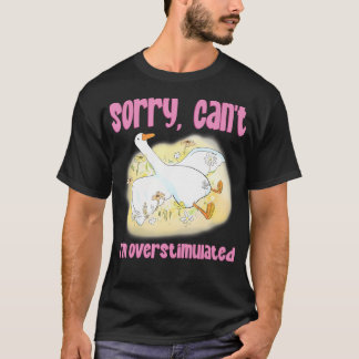 Entschuldigung, ich bin überreizt, alberne Gans T-Shirt
