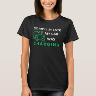 Entschuldigung, ich bin zu spät in meinem Auto war T-Shirt