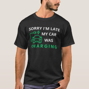 Entschuldigung, ich bin zu spät in meinem Auto war T-Shirt