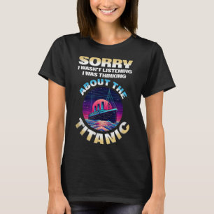 Entschuldigung, ich dachte an die Titanic Lustige  T-Shirt