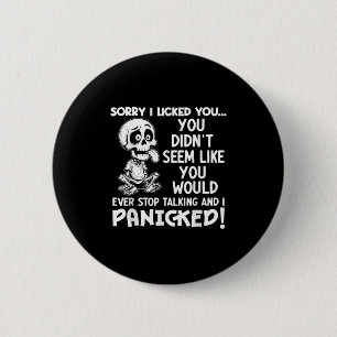 Entschuldigung, ich habe dich abgeleckt. Du schien Button