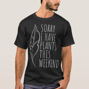 Entschuldigung, ich habe diese Woche Pflanzen Pfl T-Shirt