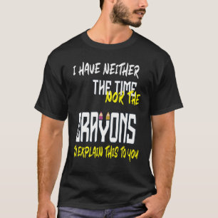 Entschuldigung, ich habe keine Zeit oder Wachsmals T-Shirt