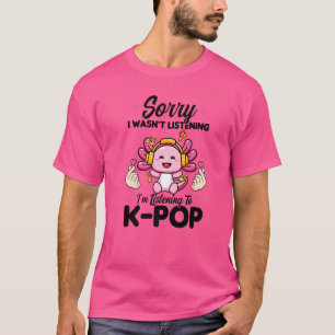 Entschuldigung, ich habe nicht zugehört K Pop K Po T-Shirt