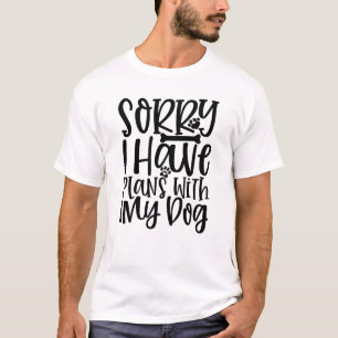 Entschuldigung, ich habe Pläne mit meinem Hund-T-S T-Shirt